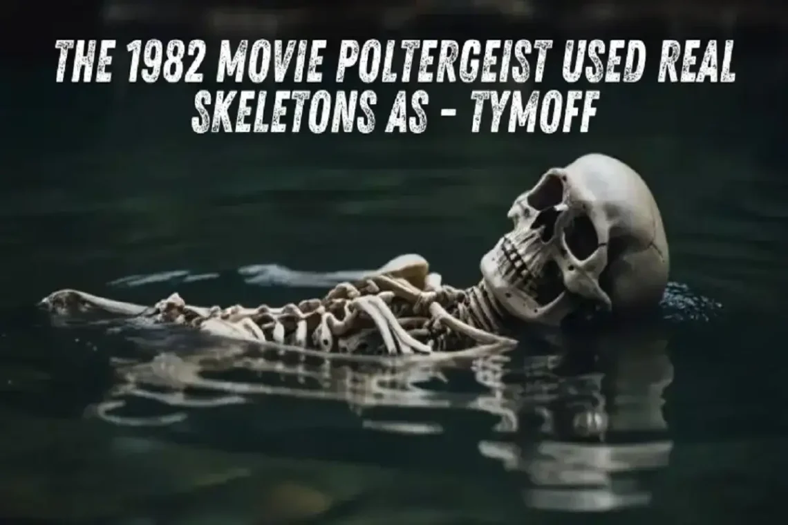 the 1982 movie poltergeist used real skeletons as - tymoff